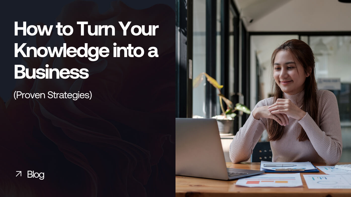 How To Turn Your Knowledge Into A Business
