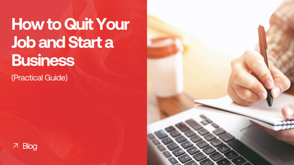 How to Quit Your Job and Start a Business: Practical Guide