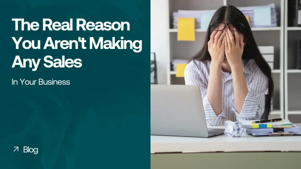The Real Reason You Aren't Making Any Sales